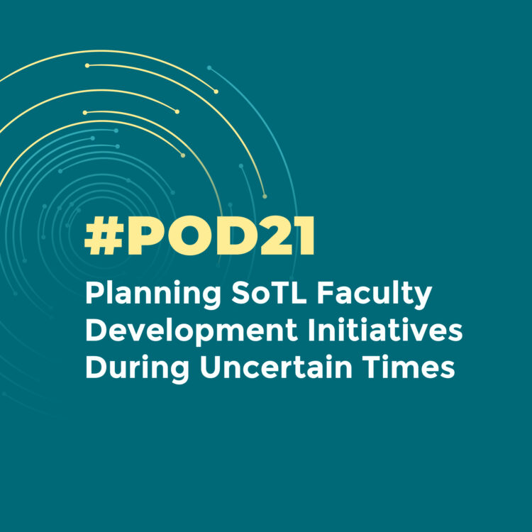 #POD21: Planning SoTL Faculty Development Initiatives During Uncertain Times