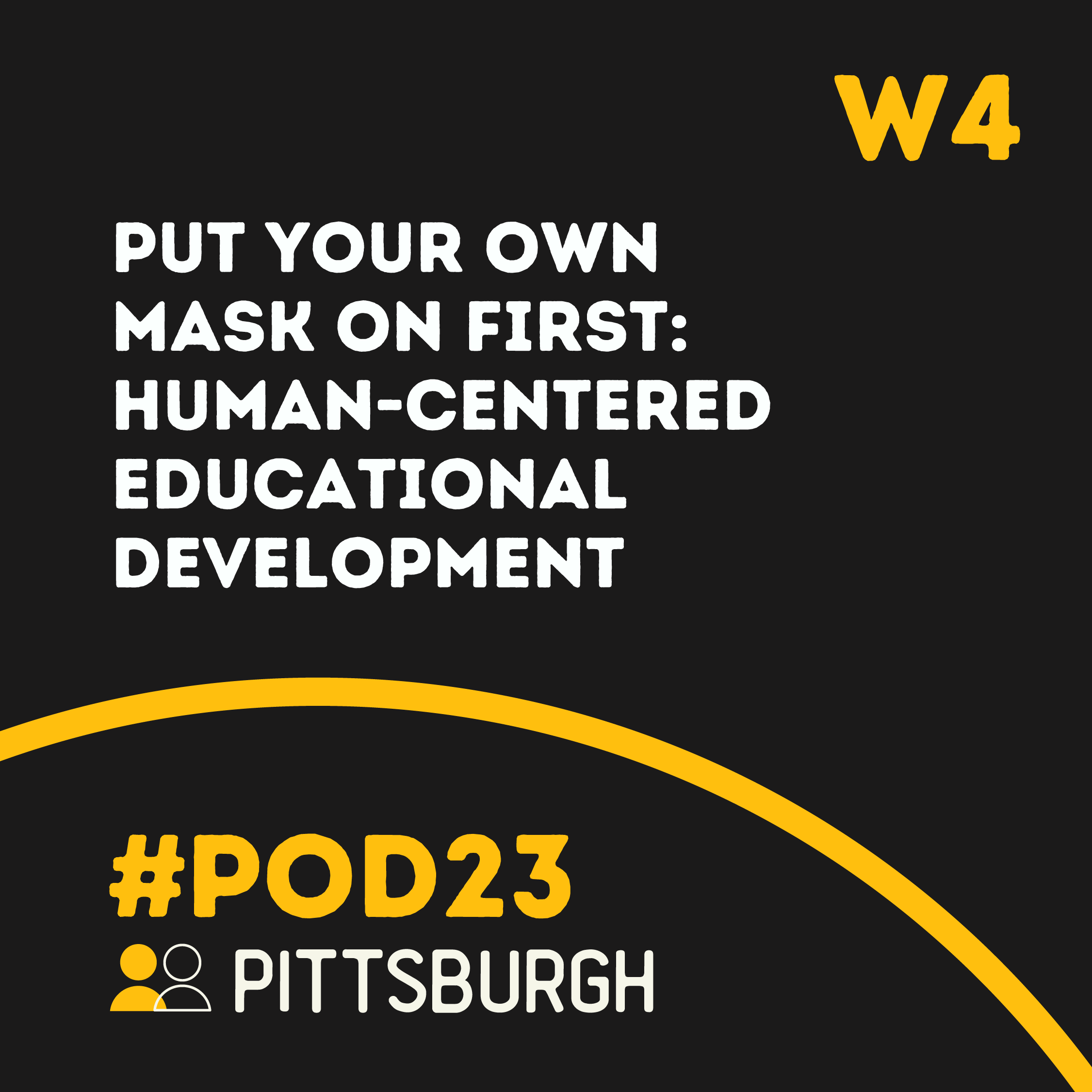 #POD23 W4: Put Your Own Mask on First: Human-Centered Educational Development