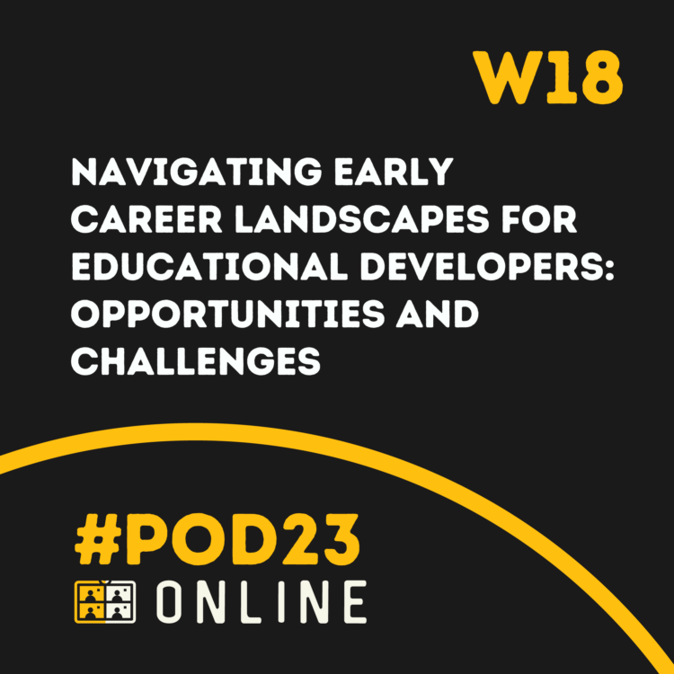 #POD23 Online W18: Navigating Early Career Landscapes for Educational Developers: Opportunities and Challenges