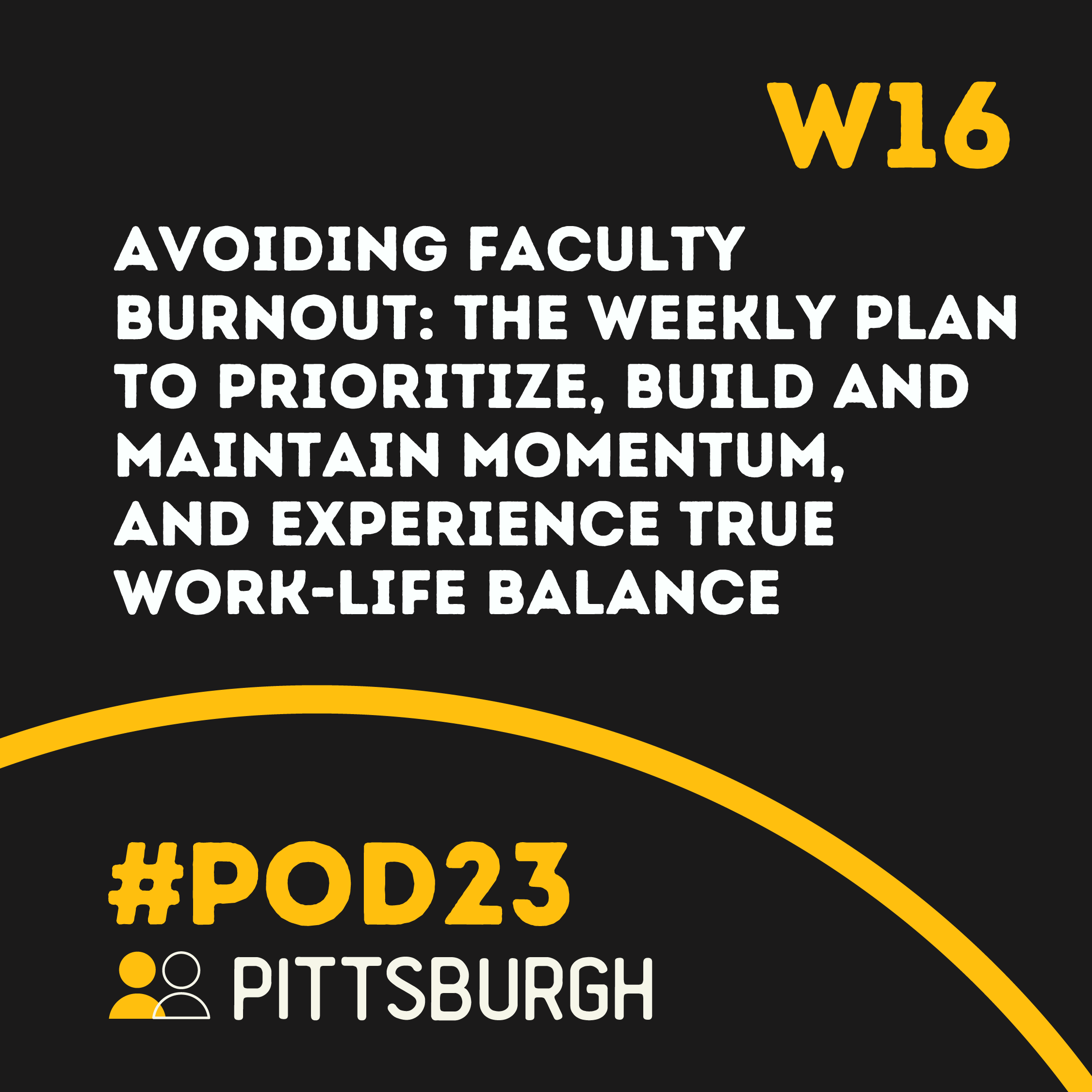 #POD23 W16: Avoiding Faculty Burnout: The Weekly Plan to Prioritize, Build and Maintain Momentum, and Experience True Work-Life Balance