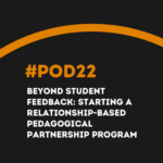 #POD22 W5: Beyond Student Feedback: Starting a Relationship-based Pedagogical Partnership Program